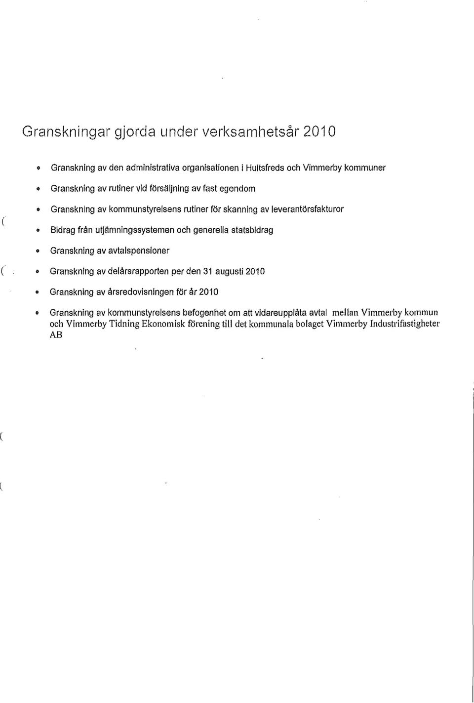 statsbidrag Granskning av avtajspensloner Granskning av delårsrapporten per den 31 augusti 2010 Granskning av årsredovisningen för år 2010 Granskning av