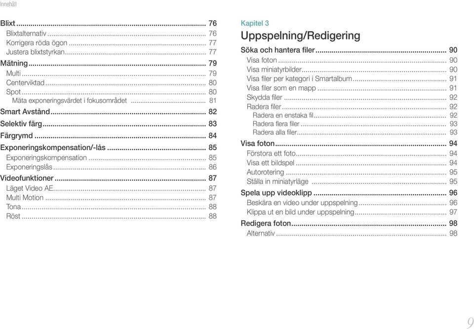 .. 87 Multi Motion... 87 Tona... 88 Röst... 88 Kapitel 3 Uppspelning/Redigering Söka och hantera filer... 90 Visa foton... 90 Visa miniatyrbilder... 90 Visa filer per kategori i Smartalbum.