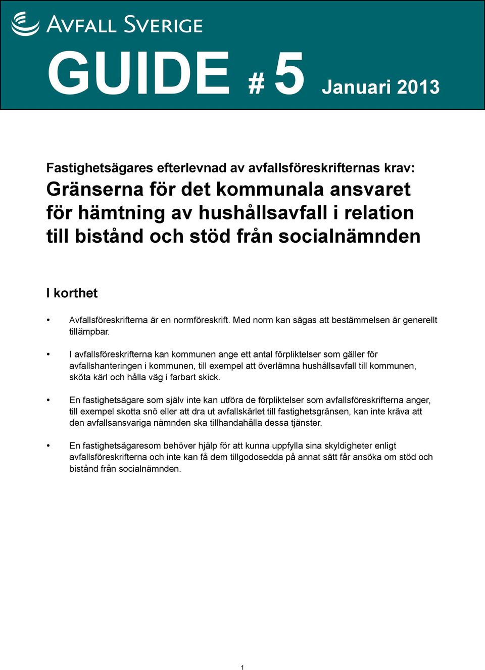 I avfallsföreskrifterna kan kommunen ange ett antal förpliktelser som gäller för avfallshanteringen i kommunen, till exempel att överlämna hushållsavfall till kommunen, sköta kärl och hålla väg i