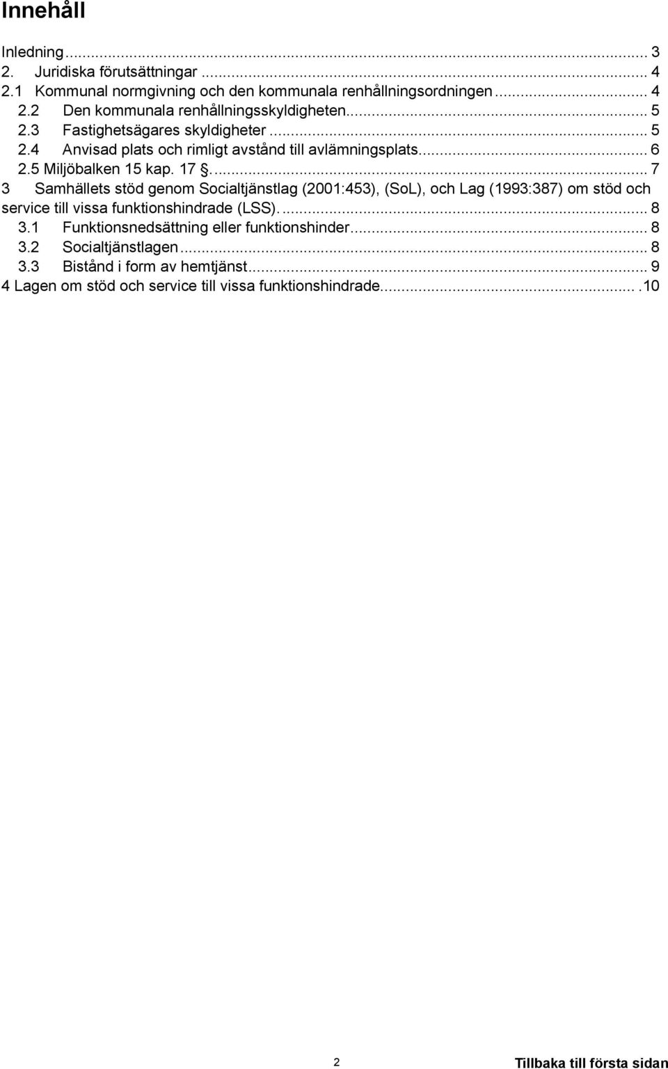 .. 7 3 Samhällets stöd genom Socialtjänstlag (2001:453), (SoL), och Lag (1993:387) om stöd och service till vissa funktionshindrade (LSS)... 8 3.