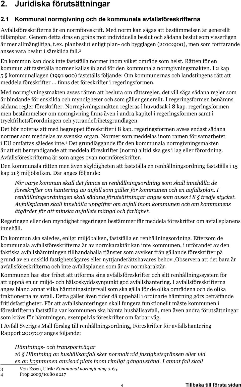 planbeslut enligt plan- och bygglagen (2010:900), men som fortfarande anses vara beslut i särskilda fall. 3 En kommun kan dock inte fastställa normer inom vilket område som helst.