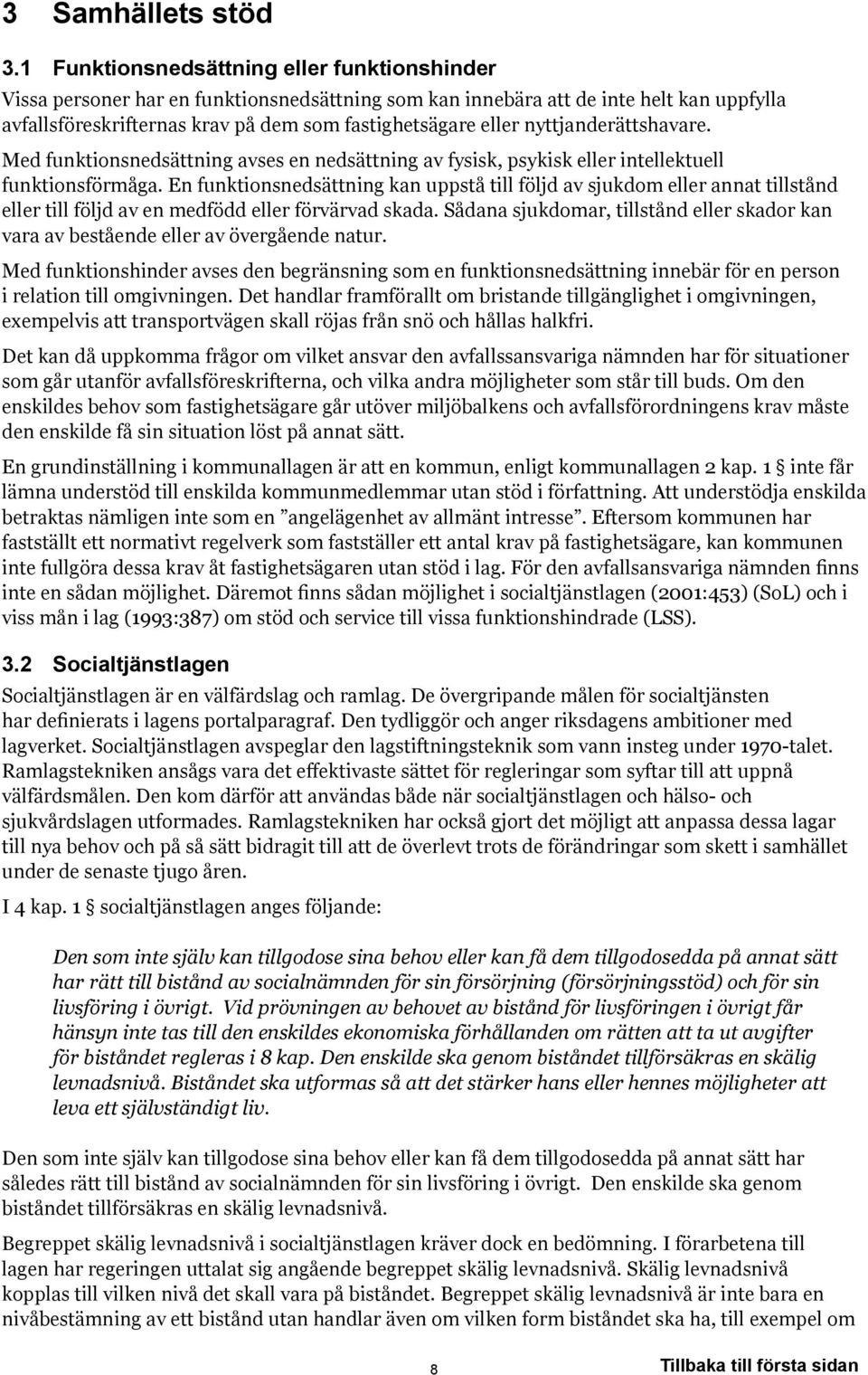 nyttjanderättshavare. Med funktionsnedsättning avses en nedsättning av fysisk, psykisk eller intellektuell funktionsförmåga.