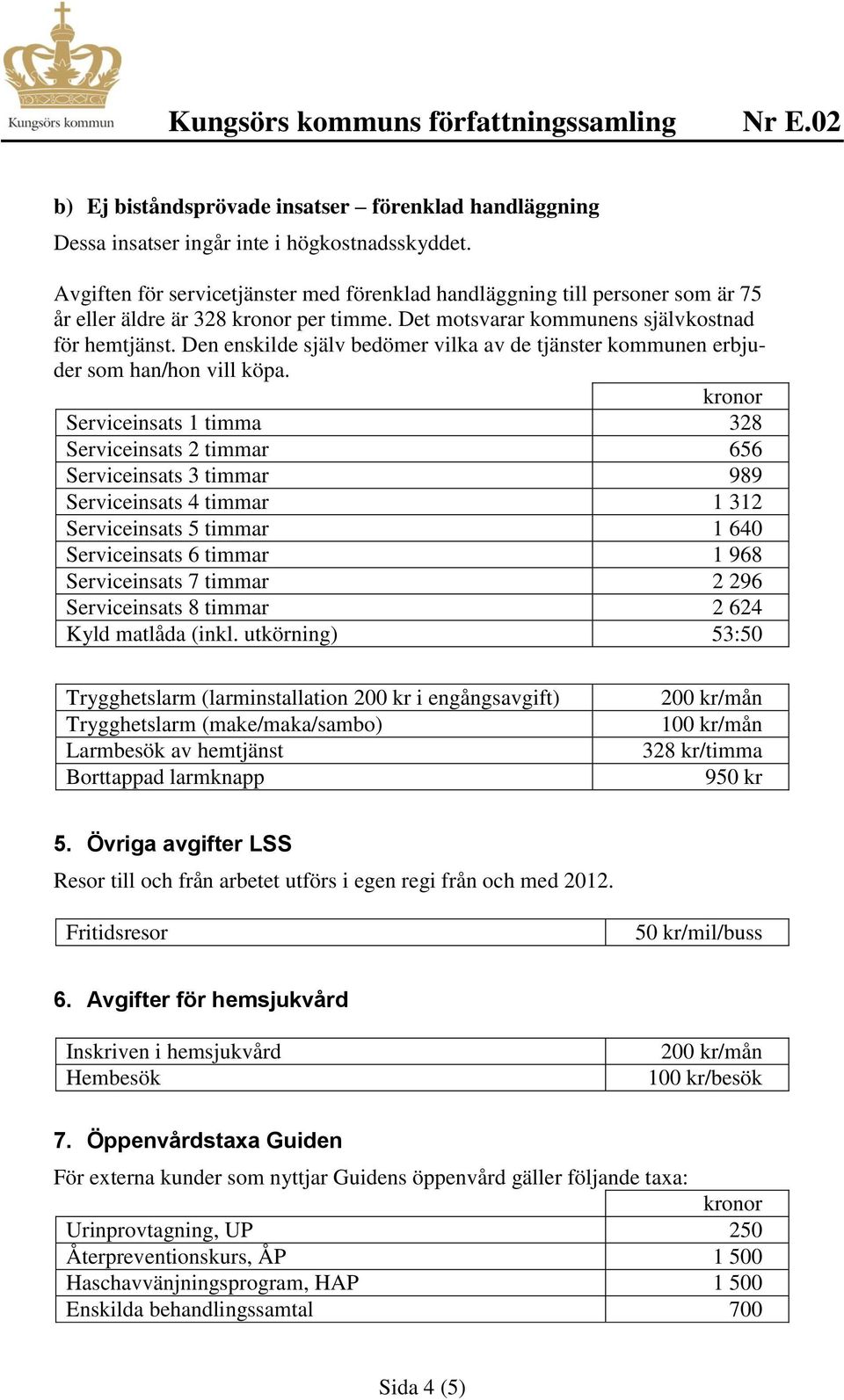 Den enskilde själv bedömer vilka av de tjänster kommunen erbjuder som han/hon vill köpa.