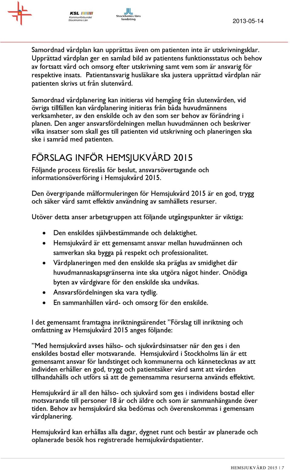 Patientansvarig husläkare ska justera upprättad vårdplan när patienten skrivs ut från slutenvård.