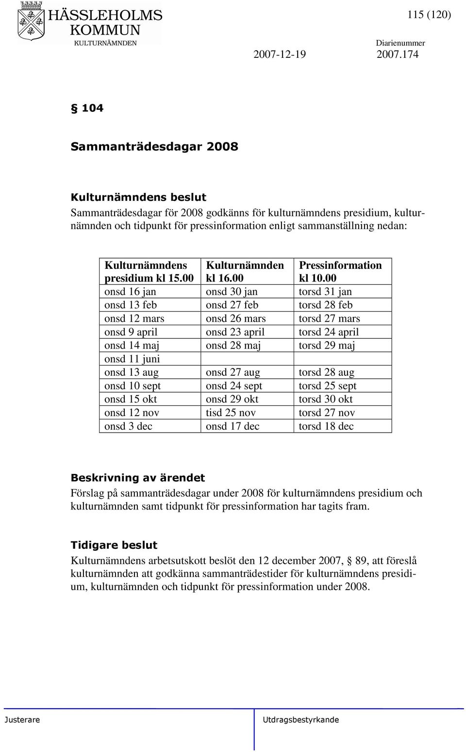 kl 15.00 Kulturnämnden kl 16.00 Pressinformation kl 10.