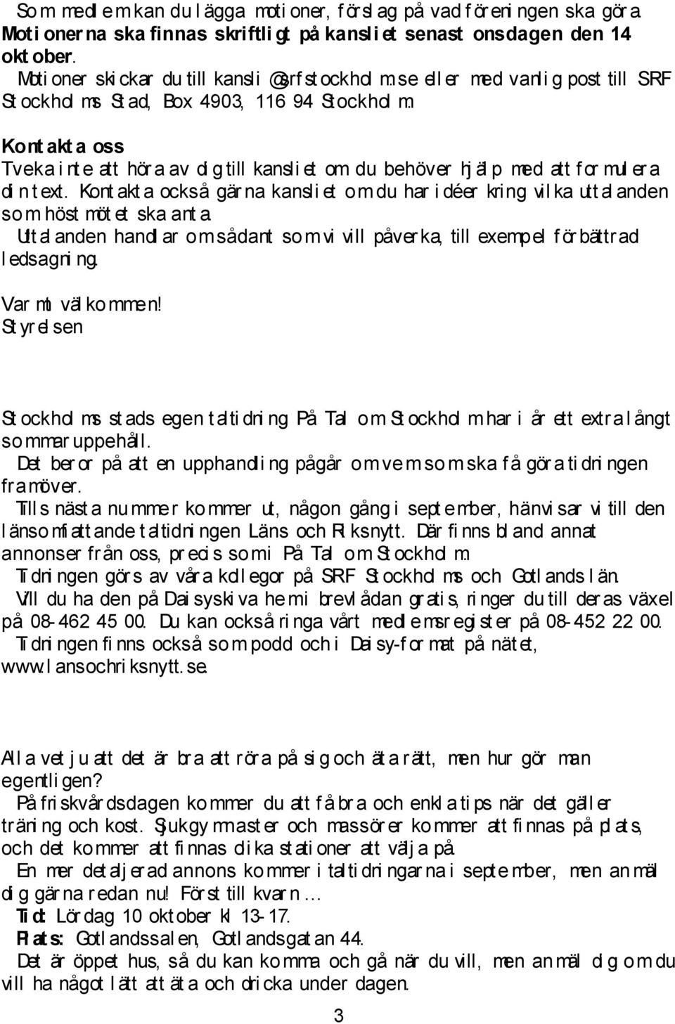 Kont akt a oss Tveka i nt e att hör a av di g till kansli et om du behöver hj äl p med att f or mul er a di n t ext.