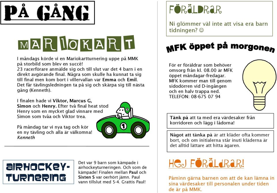Det får tävlingsledningen ta på sig och skärpa sig till nästa gång (Kenneth). I finalen hade vi Viktor, Marcus G, Simon och Henry.
