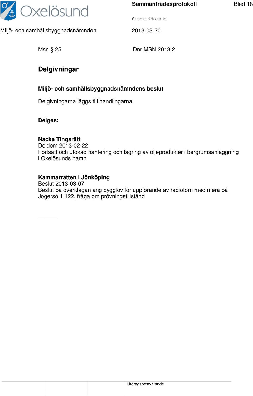 Delges: Nacka TIngsrätt Deldom 2013-02-22 Fortsatt och utökad hantering och lagring av oljeprodukter i