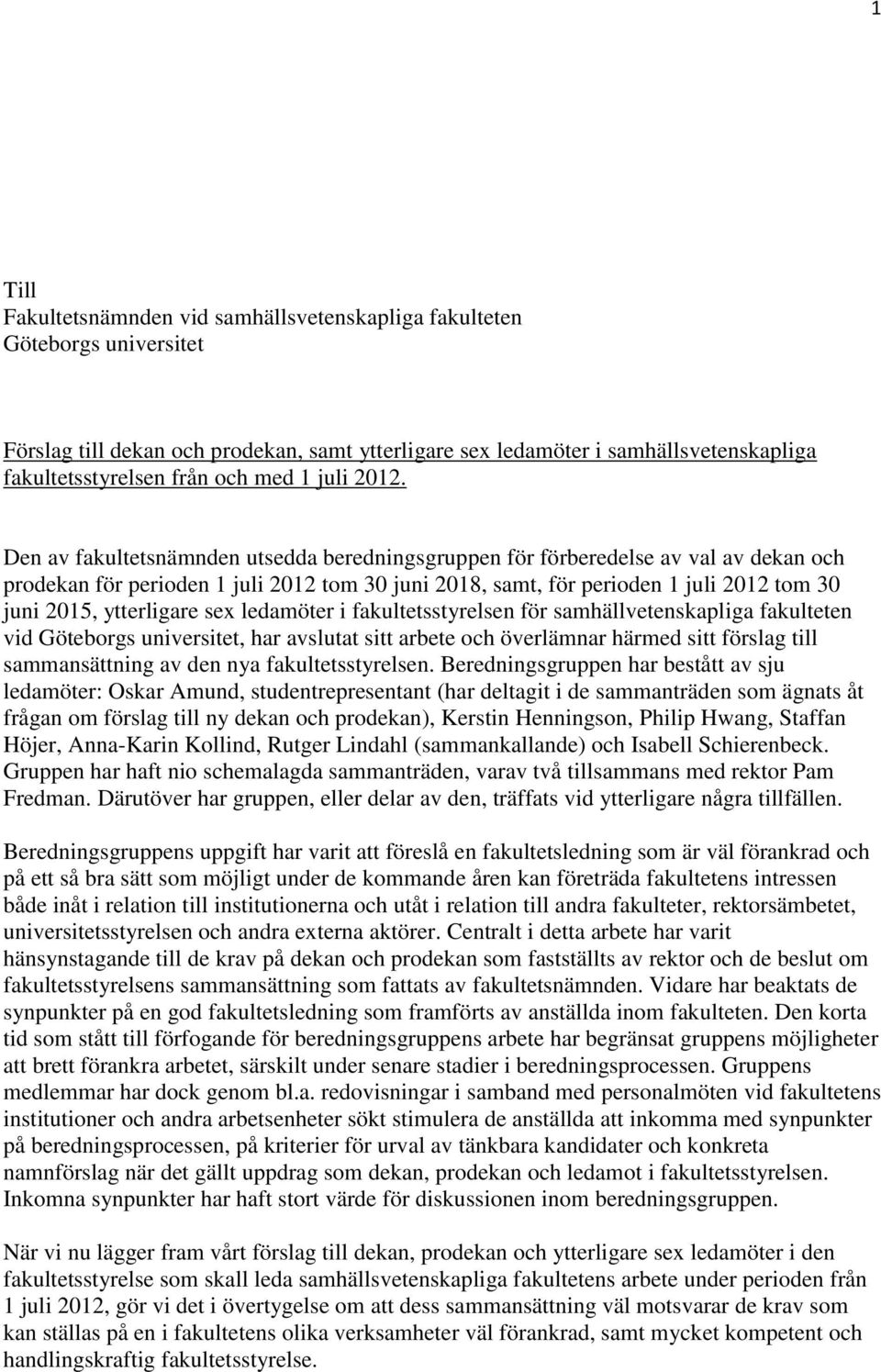 Den av fakultetsnämnden utsedda beredningsgruppen för förberedelse av val av dekan och prodekan för perioden 1 juli 2012 tom 30 juni 2018, samt, för perioden 1 juli 2012 tom 30 juni 2015, ytterligare