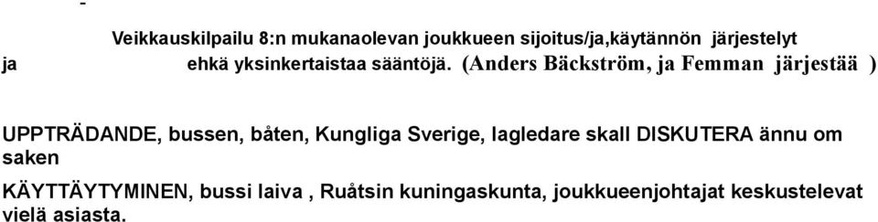 (Anders Bäckström, ja Femman järjestää ) UPPTRÄDANDE, bussen, båten, Kungliga