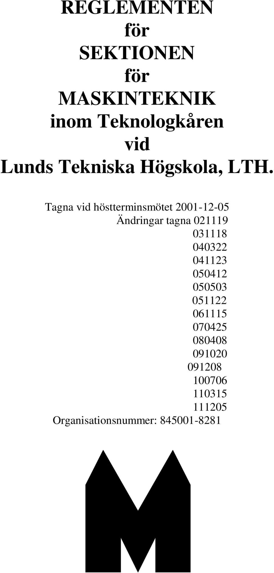 Tagna vid höstterminsmötet 200-2-05 Ändringar tagna 029 038