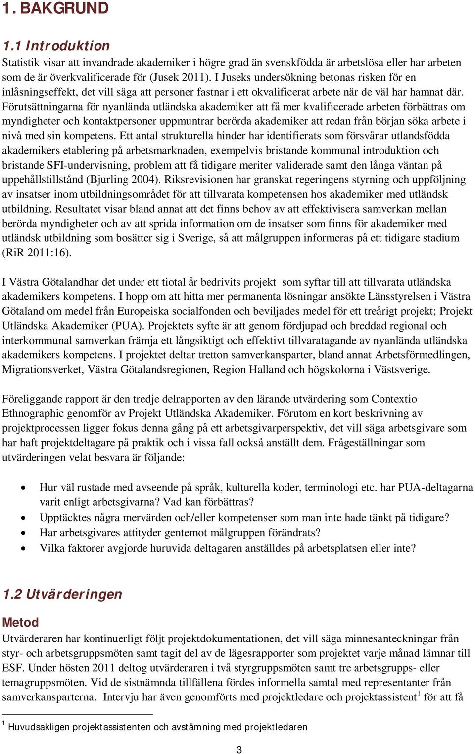 Förutsättningarna för nyanlända utländska akademiker att få mer kvalificerade arbeten förbättras om myndigheter och kontaktpersoner uppmuntrar berörda akademiker att redan från början söka arbete i