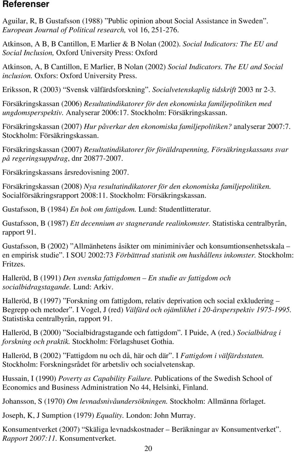 Social Indicators: The EU and Social Inclusion, Oxford University Press: Oxford Atkinson, A, B Cantillon, E Marlier, B Nolan (2002) Social Indicators. The EU and Social inclusion.