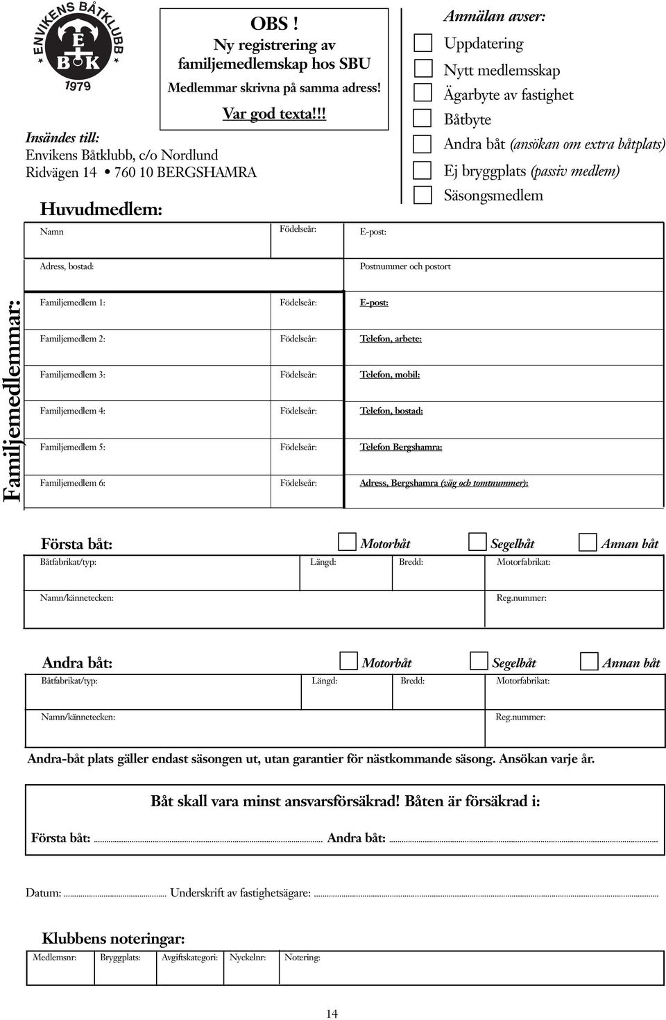 Postnummer och postort Familjemedlemmar: Familjemedlem 1: Födelseår: E-post: Familjemedlem 2: Födelseår: Telefon, arbete: Familjemedlem 3: Födelseår: Telefon, mobil: Familjemedlem 4: Födelseår: