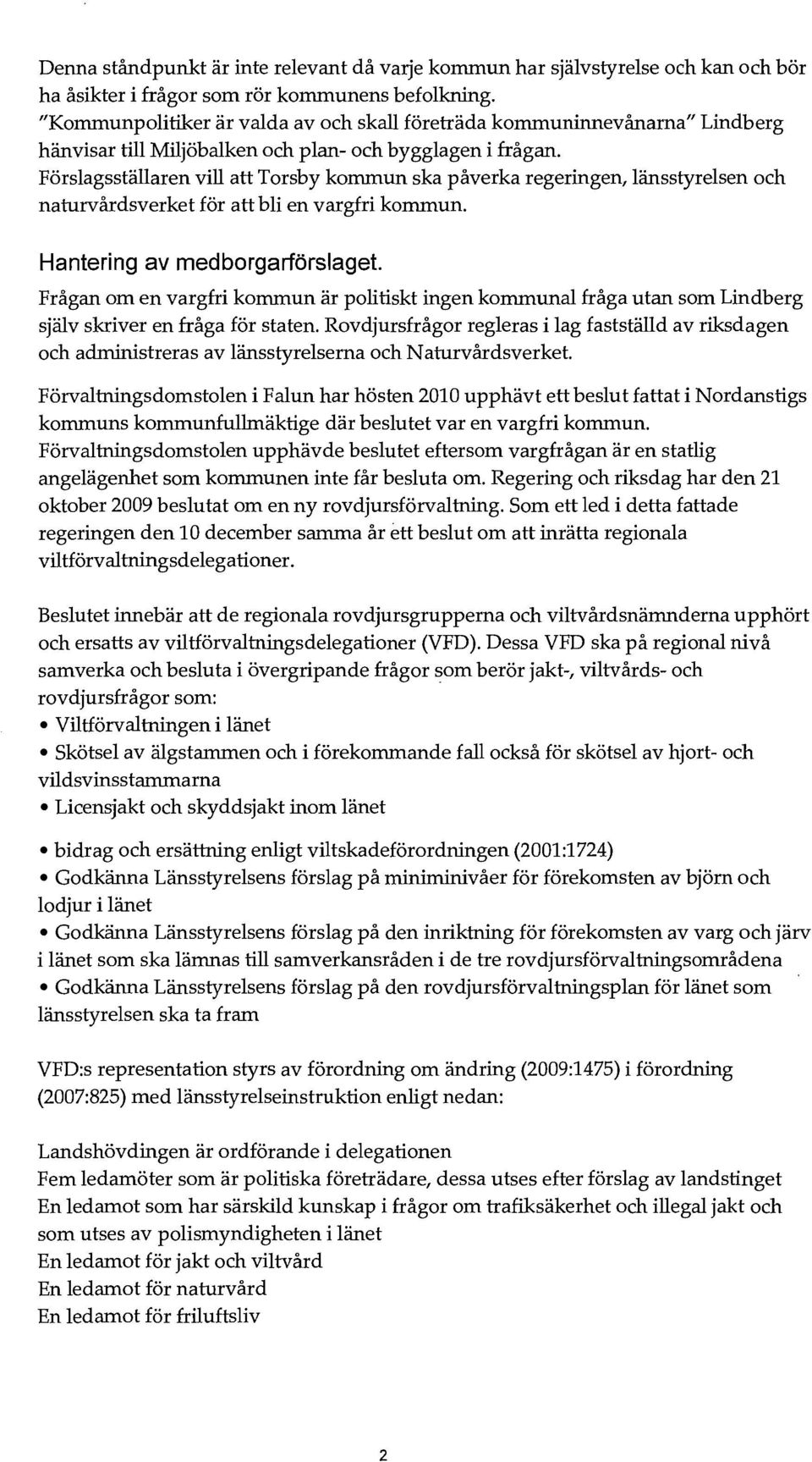 Förslagsställaren vill att Torsby kommun ska påverka regeringen, länsstyrelsen och naturvårdsverket för att bli en vargfri kommun. Hantering av medborgarförslaget.