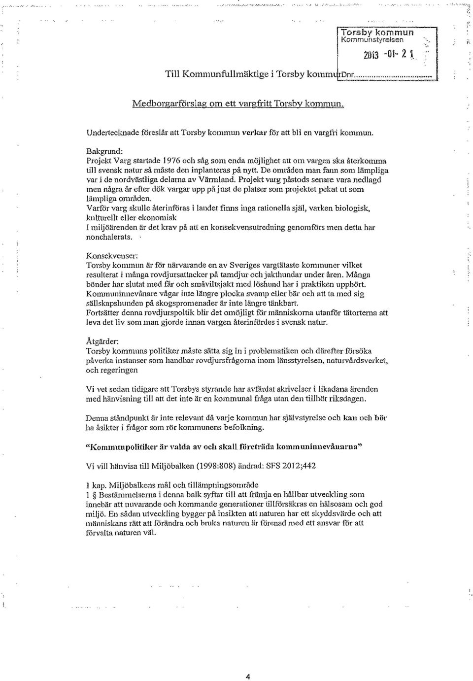 Bakgrund: Projekt Varg startade 1976 och såg som enda möjlighet att om vargen ska återkonuna till svensk natur så måste den inplanteras på nytt.