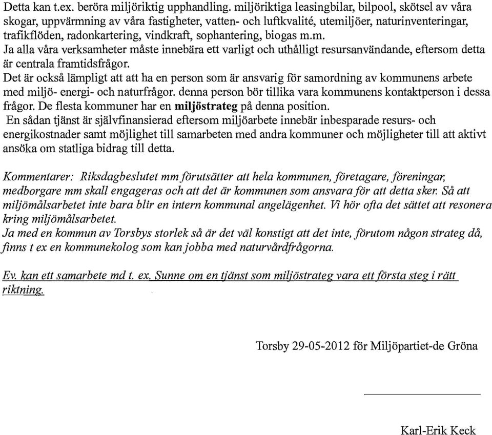 sophantering, biogas m.m. Ja alla våra verksamheter måste innebära ett varligt och uthålligt resursanvändande, eftersom detta är centrala framtidsfrågor.