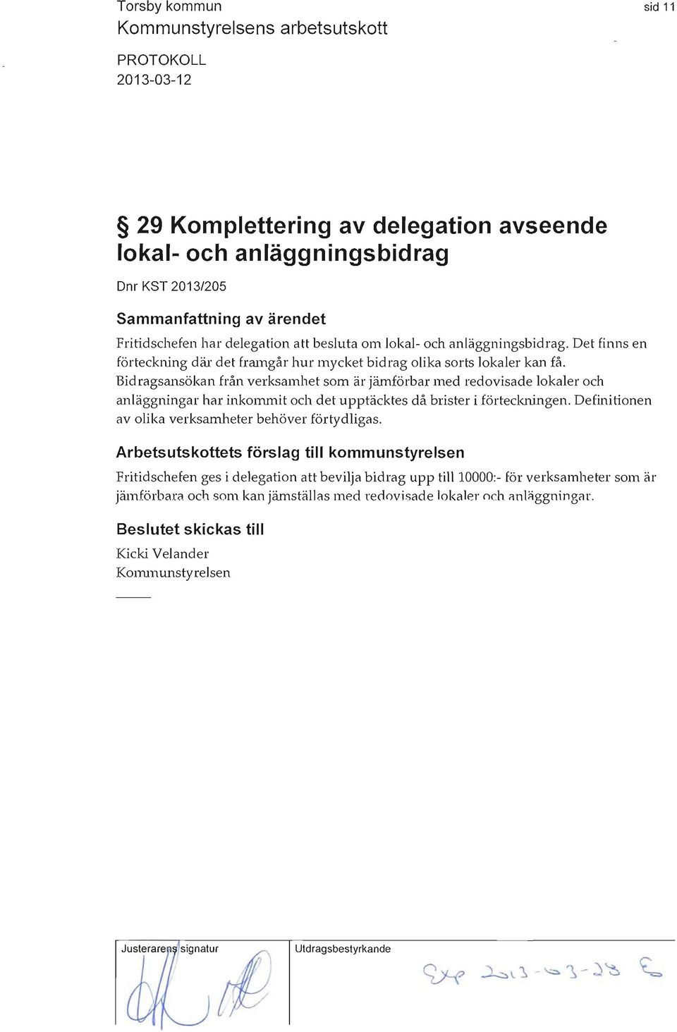 Bidragsansökan från verksamhet som är jämförbar med redovisade lokaler och anläggningar har inkommit och det upptäcktes då brister i förteckningen.