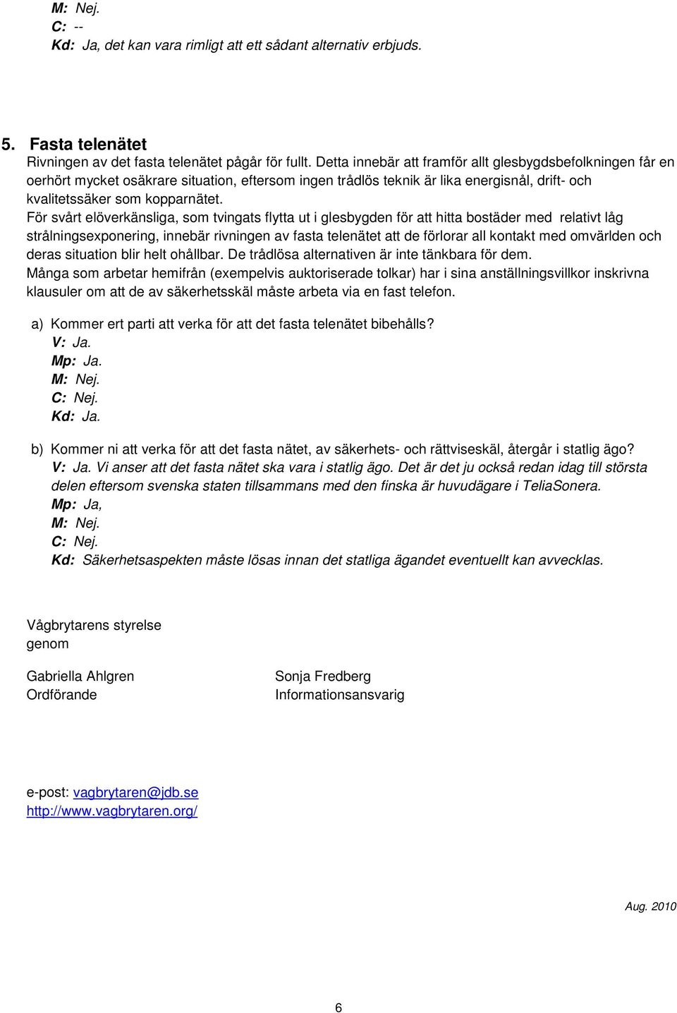 För svårt elöverkänsliga, som tvingats flytta ut i glesbygden för att hitta bostäder med relativt låg strålningsexponering, innebär rivningen av fasta telenätet att de förlorar all kontakt med