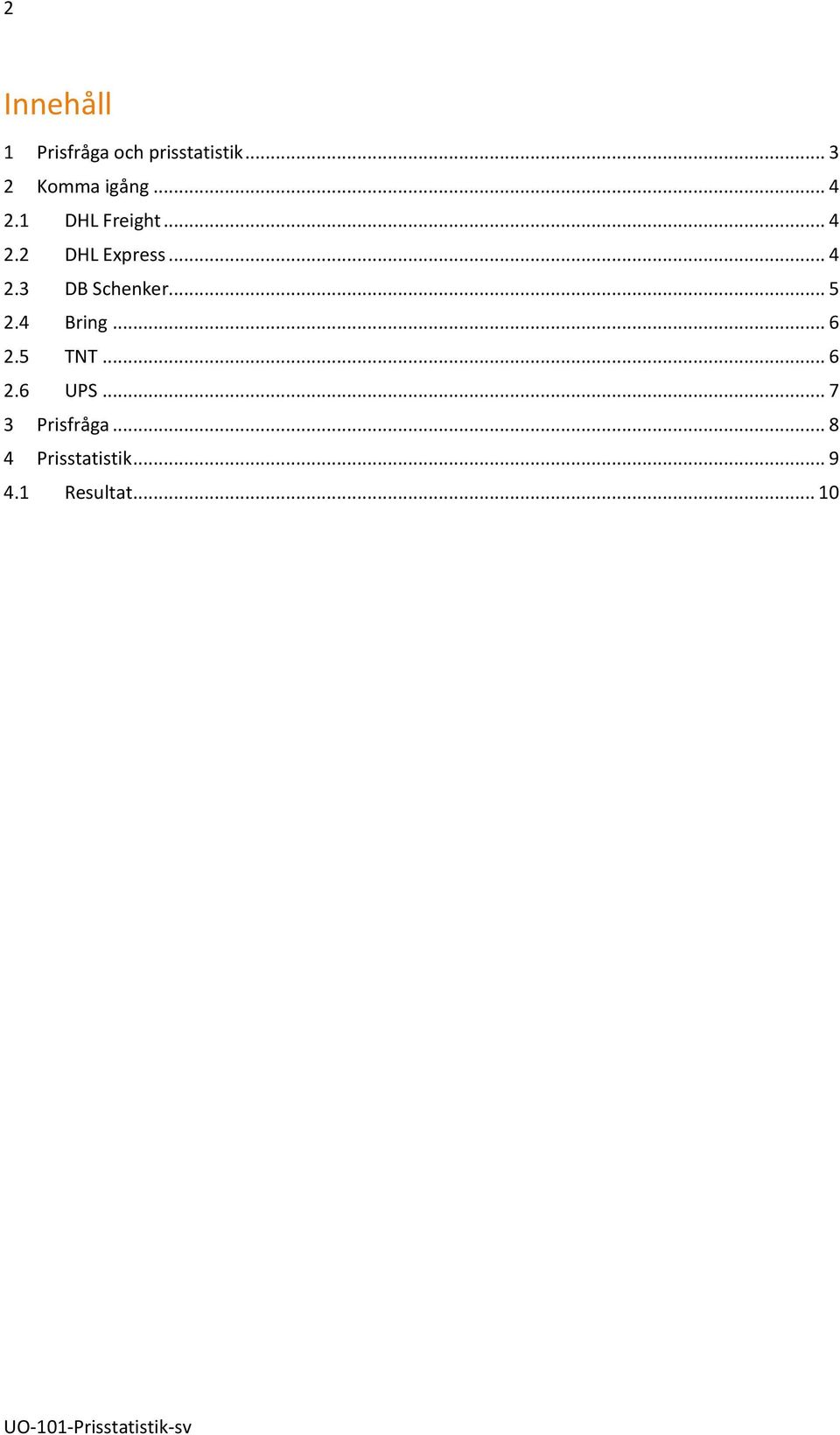 .. 4 2.3 DB Schenker... 5 2.4 Bring... 6 2.5 TNT... 6 2.6 UPS.