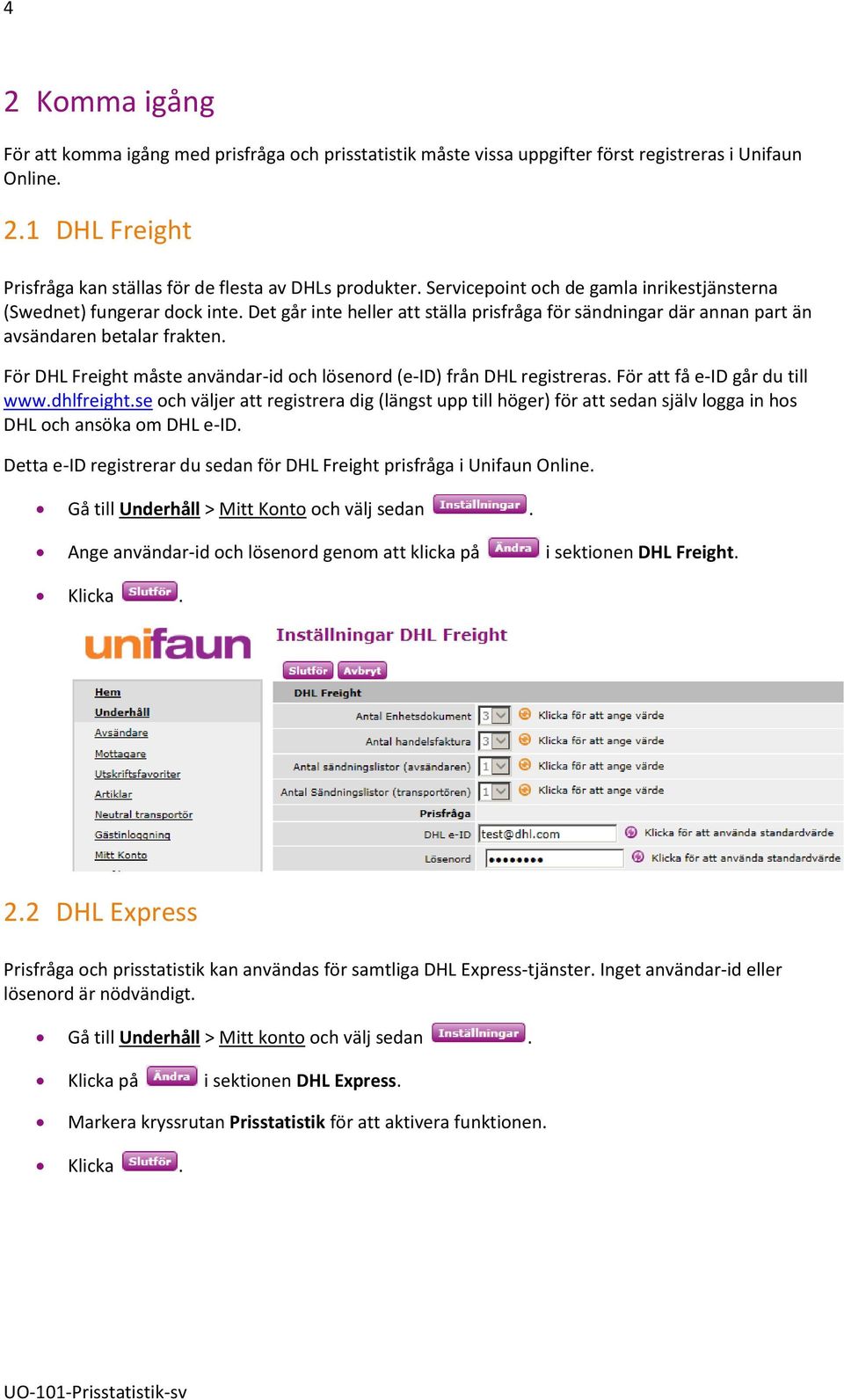 För DHL Freight måste användar-id och lösenord (e-id) från DHL registreras. För att få e-id går du till www.dhlfreight.