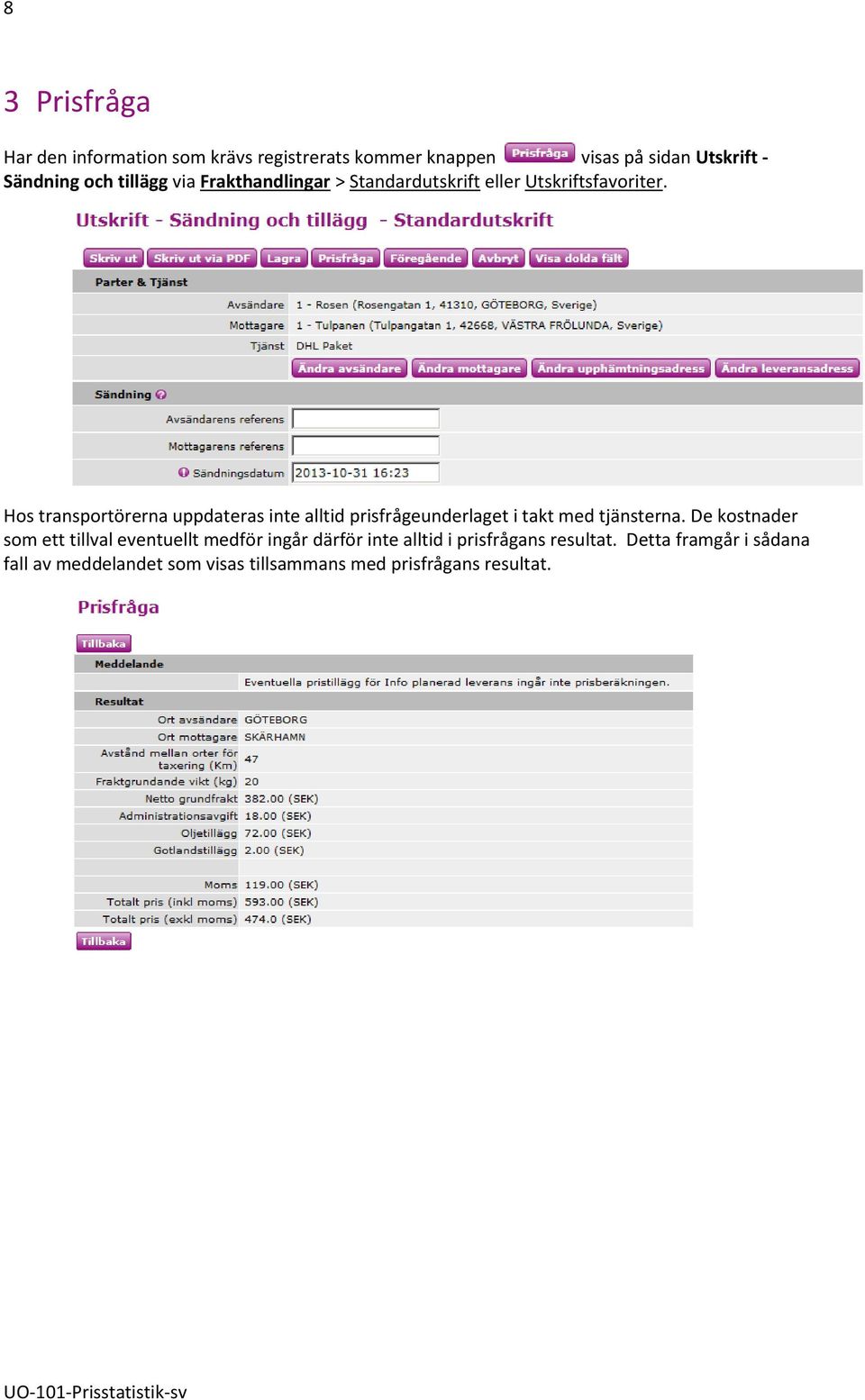 Hos transportörerna uppdateras inte alltid prisfrågeunderlaget i takt med tjänsterna.