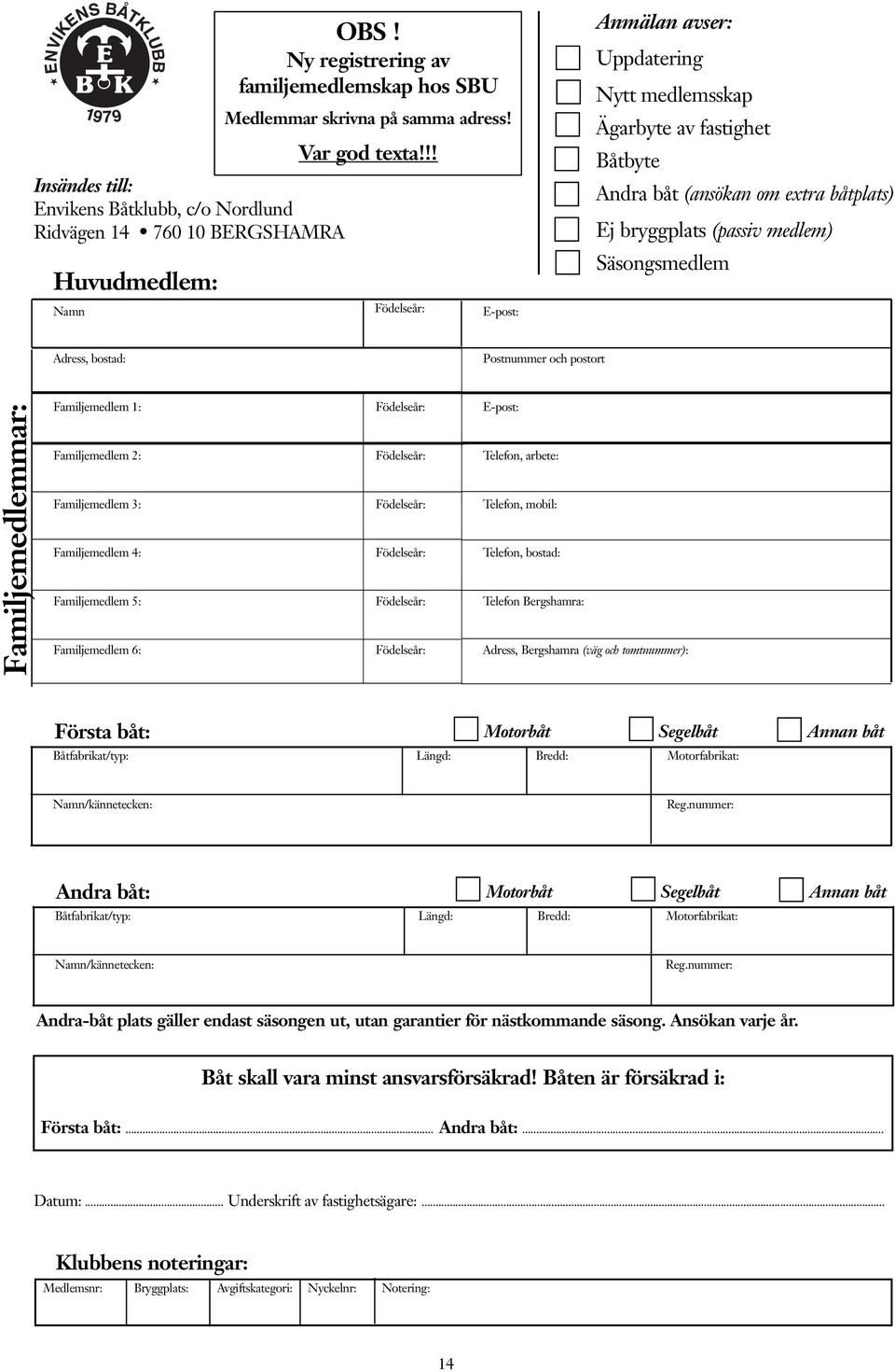 Postnummer och postort Familjemedlemmar: Familjemedlem 1: Födelseår: E-post: Familjemedlem 2: Födelseår: Telefon, arbete: Familjemedlem 3: Födelseår: Telefon, mobil: Familjemedlem 4: Födelseår: