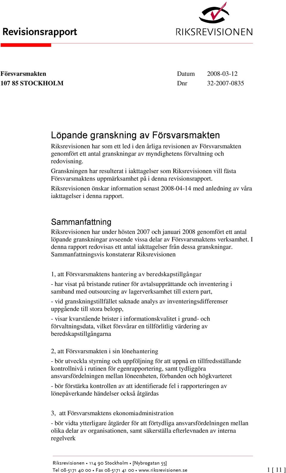 Granskningen har resulterat i iakttagelser som Riksrevisionen vill fästa Försvarsmaktens uppmärksamhet på i denna revisionsrapport.