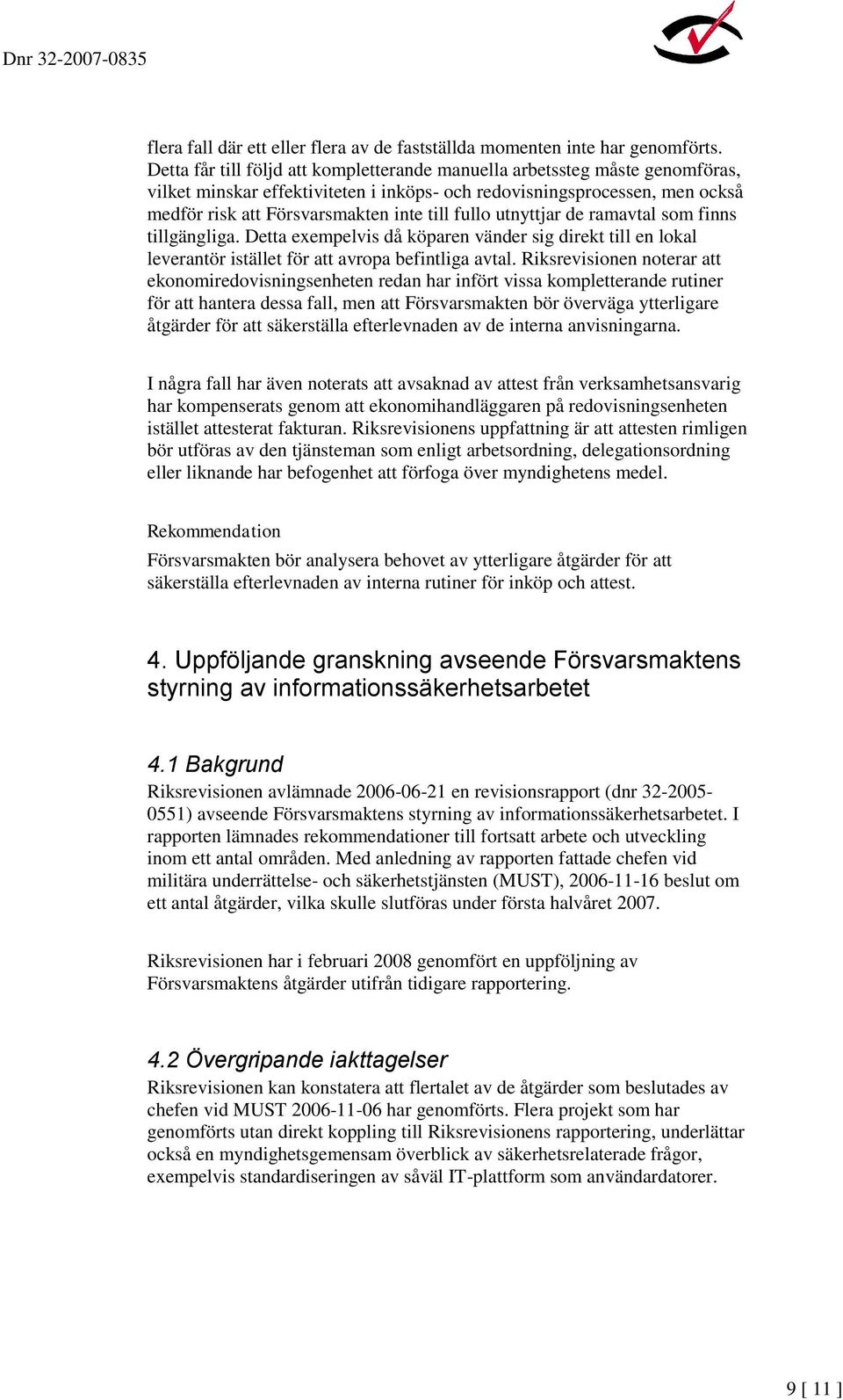 fullo utnyttjar de ramavtal som finns tillgängliga. Detta exempelvis då köparen vänder sig direkt till en lokal leverantör istället för att avropa befintliga avtal.