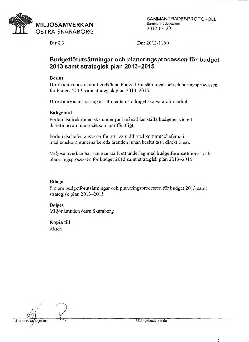 Förbundsdirektionen ska under juni månad fastställa budgeten vid ett direktionssammanträde som är offentligt.