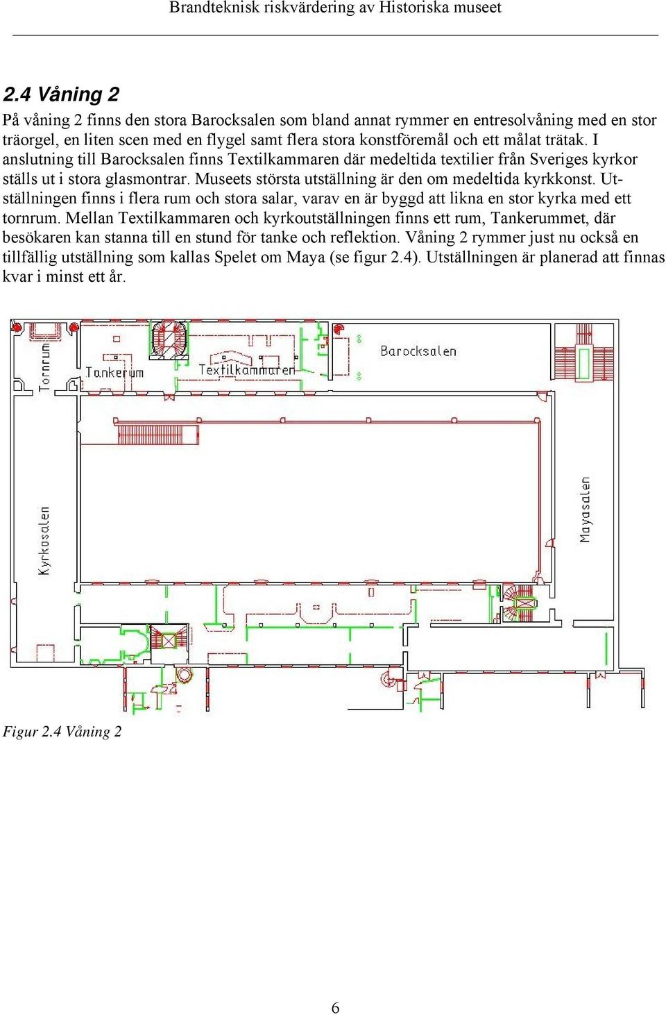 Utställningen finns i flera rum och stora salar, varav en är byggd att likna en stor kyrka med ett tornrum.