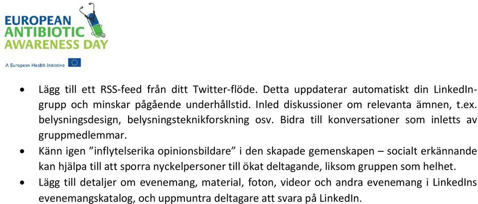 Känn igen inflytelserika opinionsbildare i den skapade gemenskapen socialt erkännande kan hjälpa till att sporra nyckelpersoner till ökat deltagande,