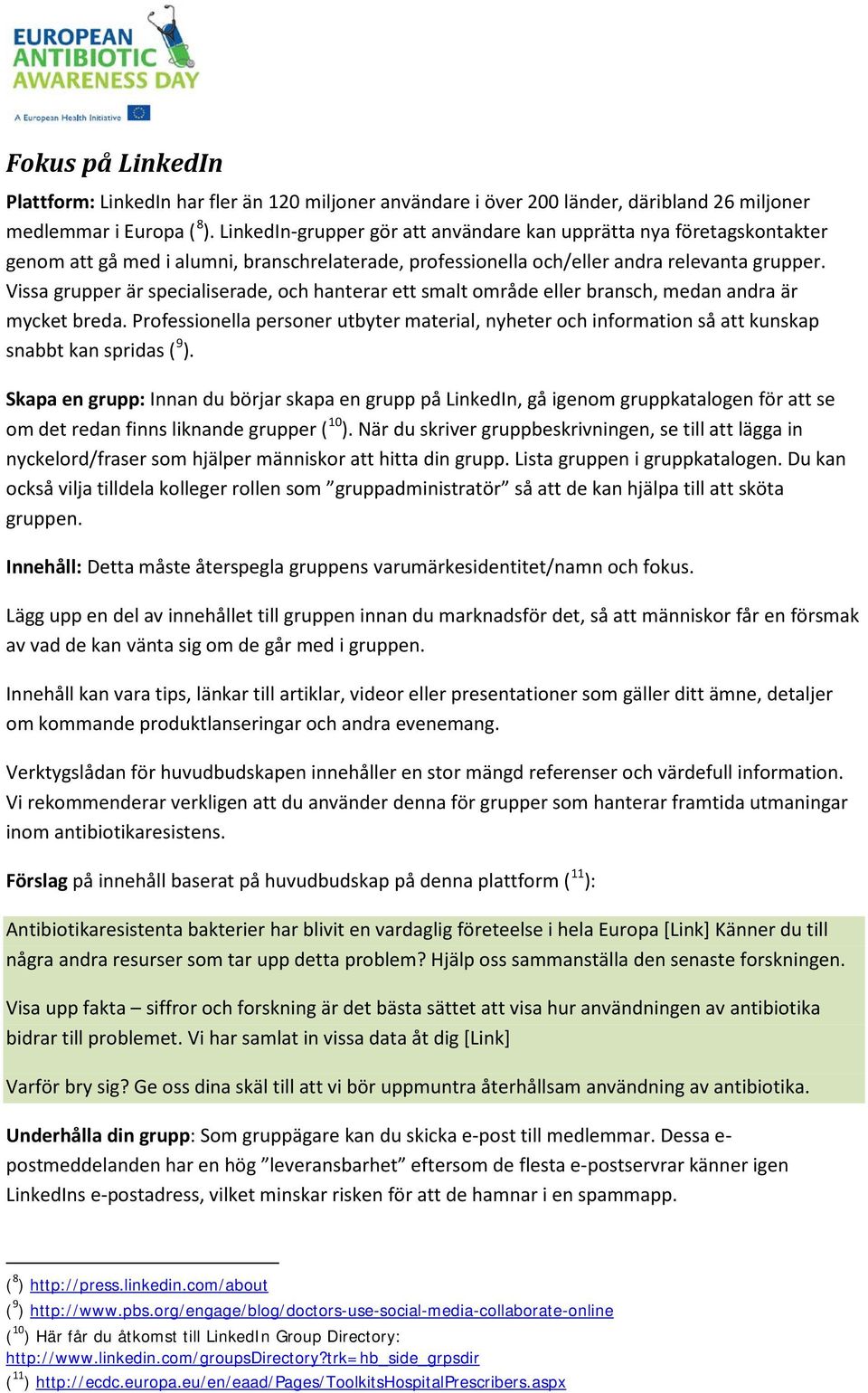 Vissa grupper är specialiserade, och hanterar ett smalt område eller bransch, medan andra är mycket breda.