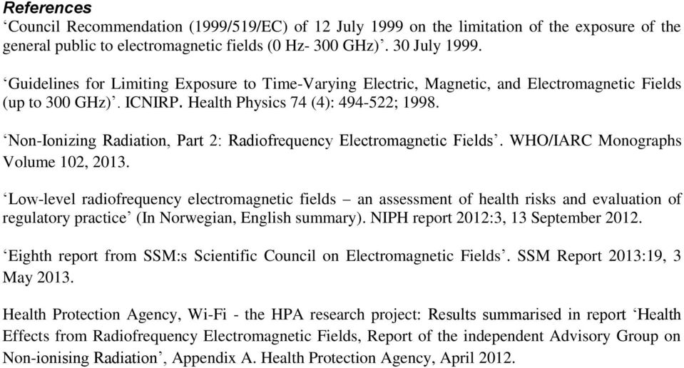Non-Ionizing Radiation, Part 2: Radiofrequency Electromagnetic Fields. WHO/IARC Monographs Volume 102, 2013.