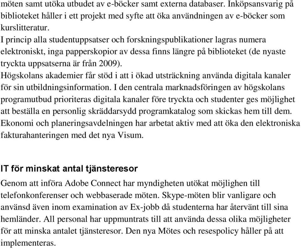 Högskolans akademier får stöd i att i ökad utsträckning använda digitala kanaler för sin utbildningsinformation.