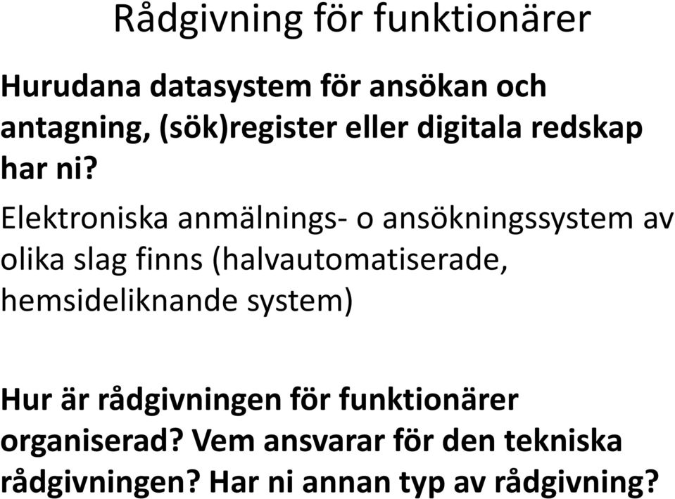 Elektroniska anmälnings- o ansökningssystem av olika slag finns (halvautomatiserade,