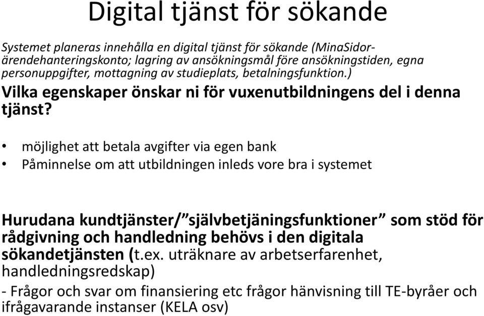 möjlighet att betala avgifter via egen bank Påminnelse om att utbildningen inleds vore bra i systemet Hurudana kundtjänster/ självbetjäningsfunktioner som stöd för rådgivning