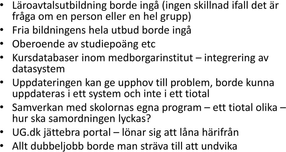 upphov till problem, borde kunna uppdateras i ett system och inte i ett tiotal Samverkan med skolornas egna program ett tiotal