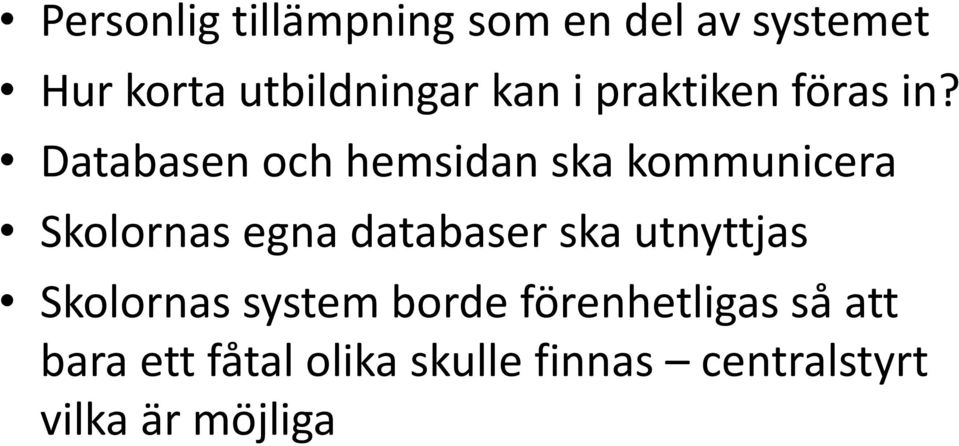 Databasen och hemsidan ska kommunicera Skolornas egna databaser ska