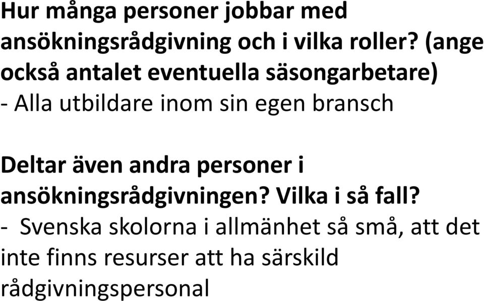 bransch Deltar även andra personer i ansökningsrådgivningen? Vilka i så fall?