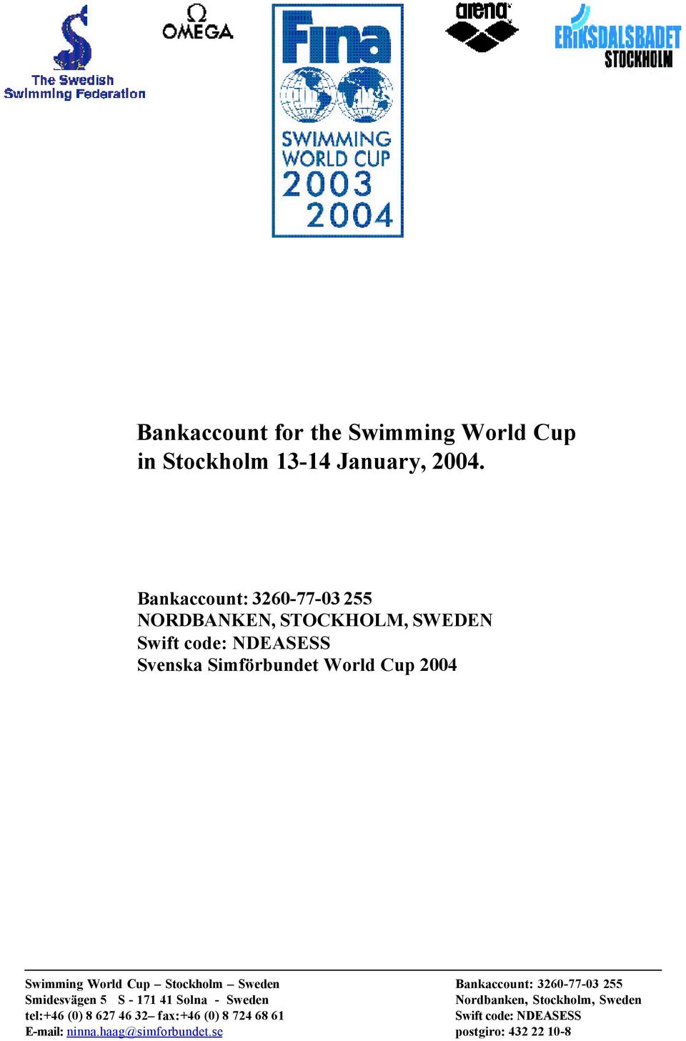 Bankaccount: 3260-77-03 255 NORDBANKEN, STOCKHOLM,