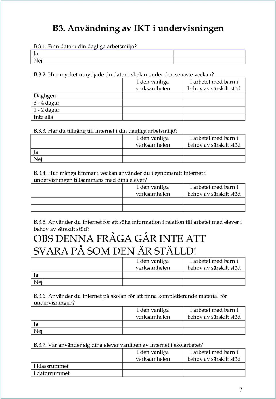 B.3.5. Använder du Internet för att söka information i relation till arbetet med elever i behov av särskilt stöd? OBS DENNA FRÅGA GÅR INTE ATT SVARA PÅ SOM DEN ÄR STÄLLD!