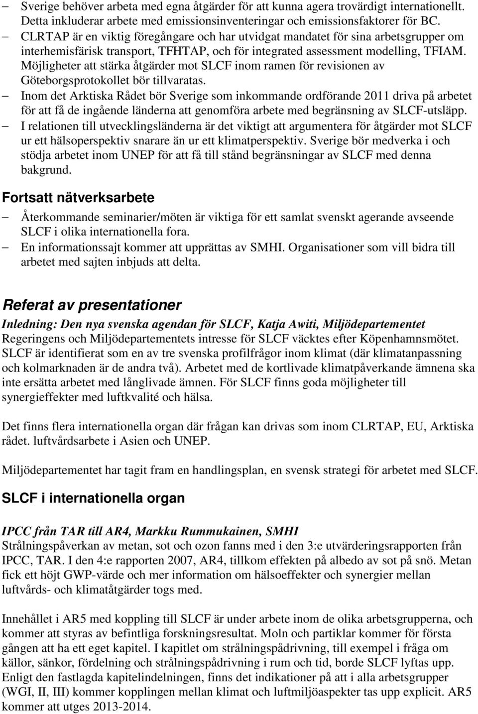 Möjligheter att stärka åtgärder mot SLCF inom ramen för revisionen av Göteborgsprotokollet bör tillvaratas.