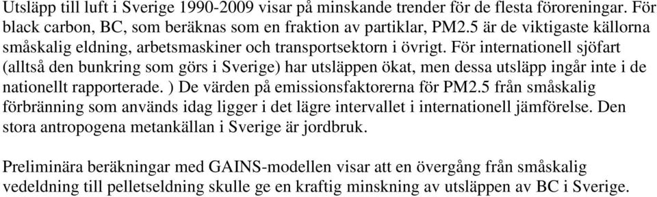 För internationell sjöfart (alltså den bunkring som görs i Sverige) har utsläppen ökat, men dessa utsläpp ingår inte i de nationellt rapporterade. ) De värden på emissionsfaktorerna för PM2.