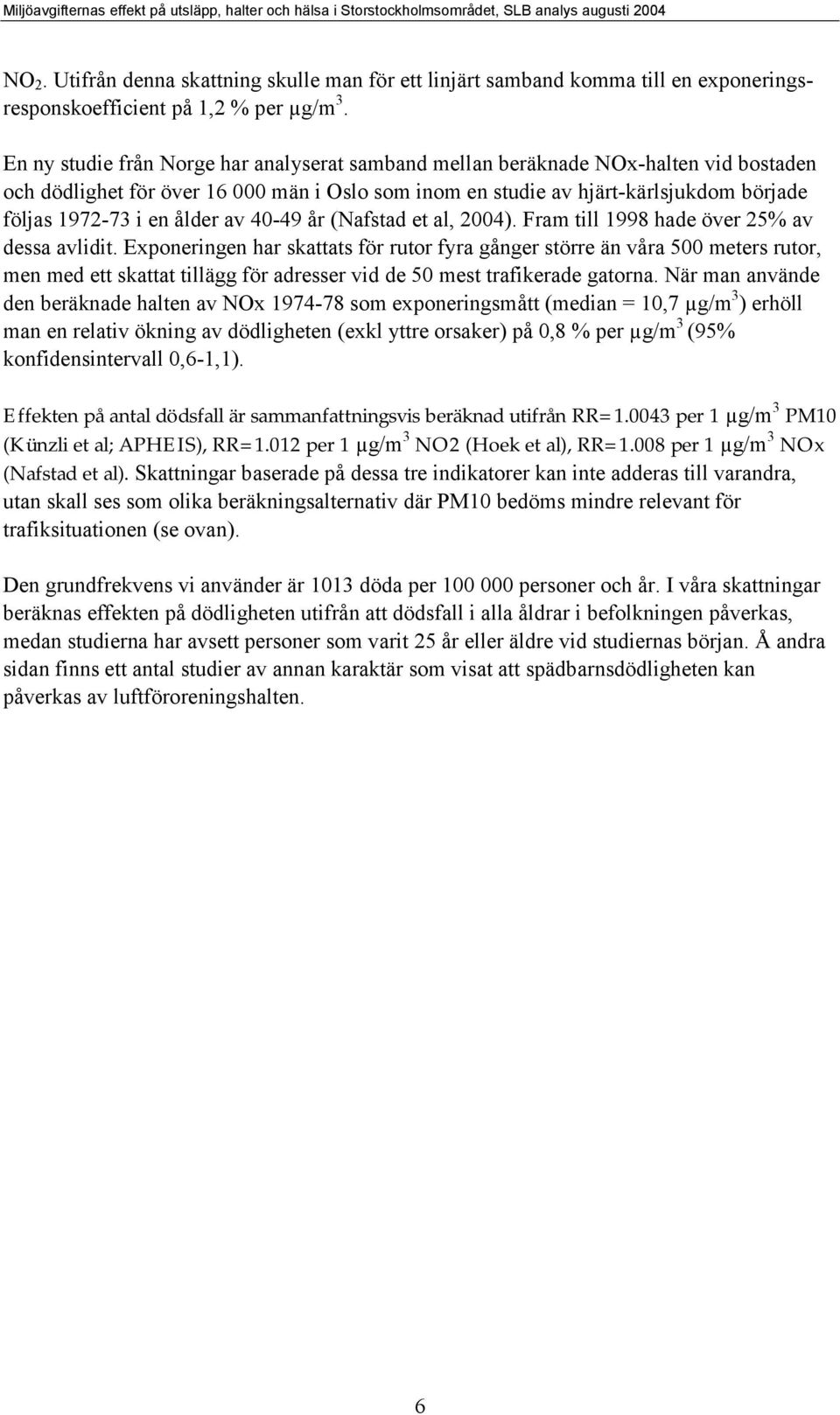 ålder av 40-49 år (Nafstad et al, 2004). Fram till 1998 hade över 25% av dessa avlidit.