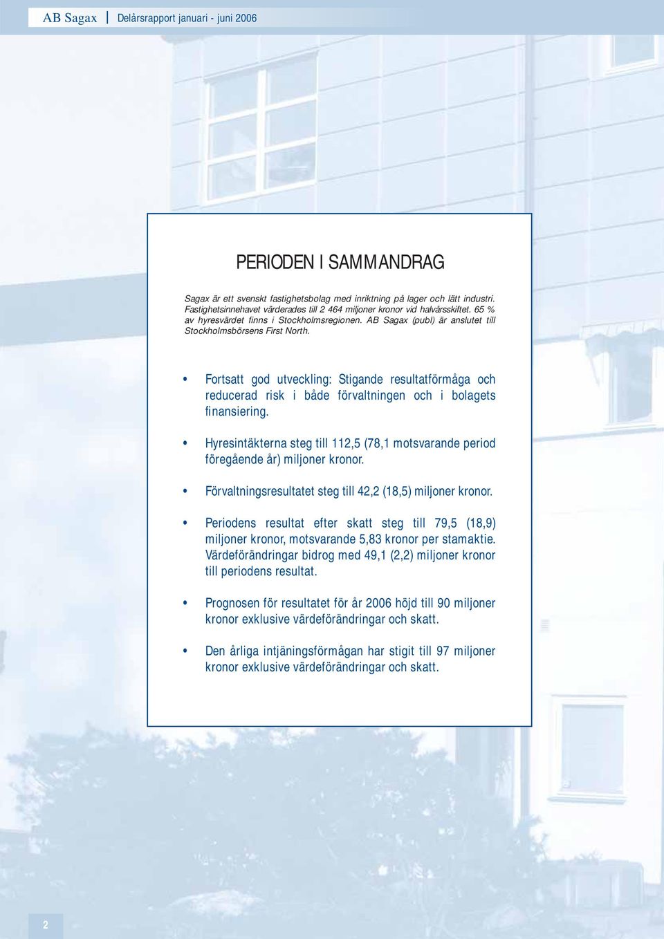 Fortsatt god utveckling: Stigande resultatförmåga och reducerad risk i både förvaltningen och i bolagets finansiering.