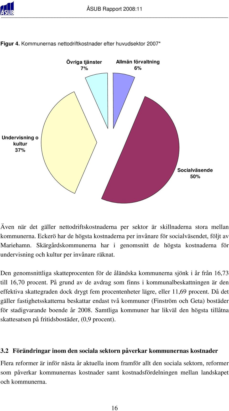 skillnaderna stora mellan kommunerna. Eckerö har de högsta kostnaderna per invånare för socialväsendet, följt av Mariehamn.