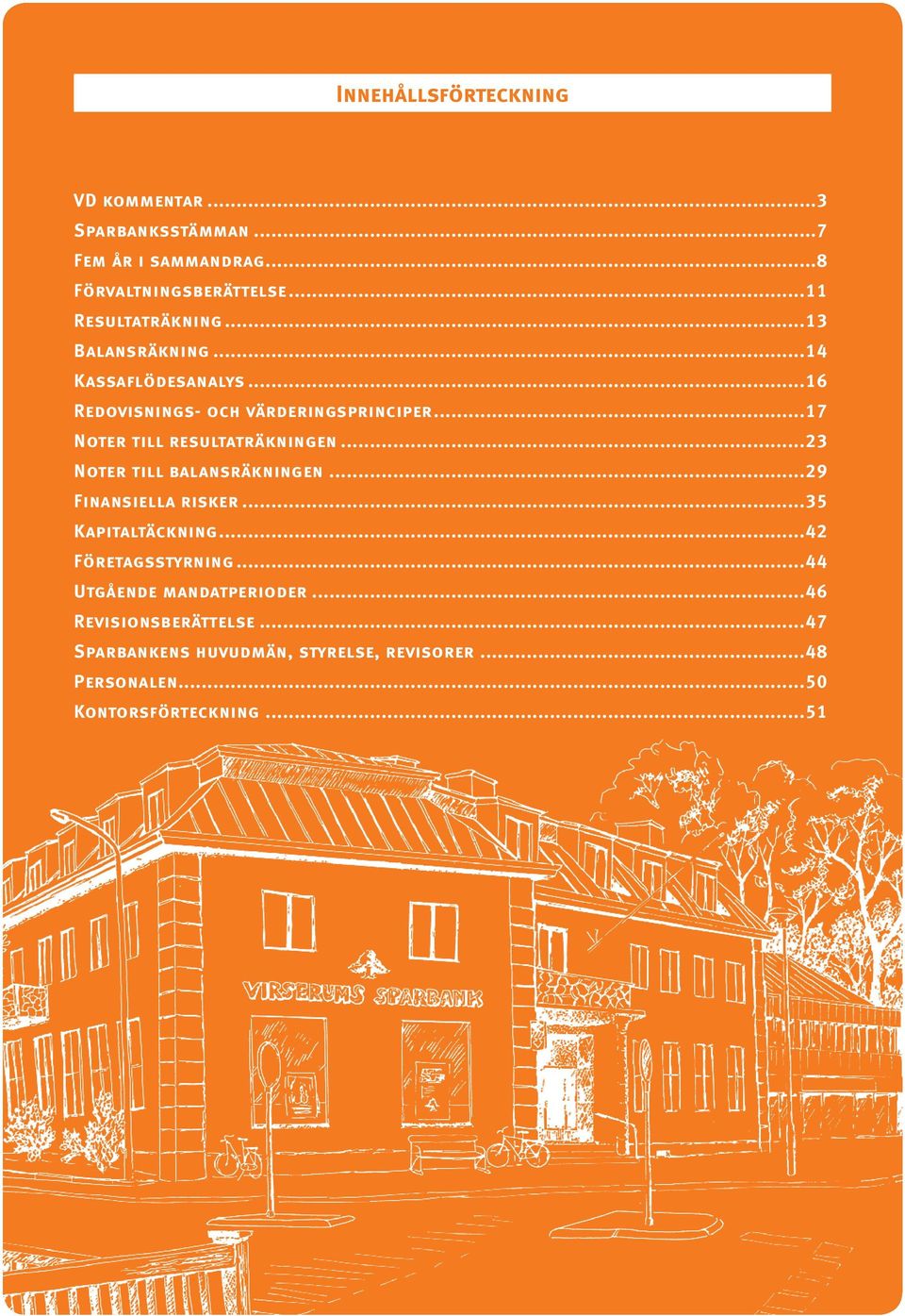 ..17 Noter till resultaträkningen...23 Noter till balansräkningen...29 Finansiella risker...35 Kapitaltäckning.