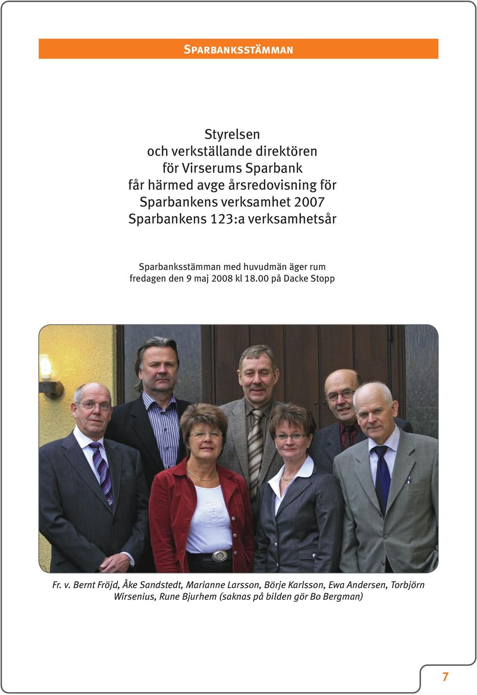 huvudmän äger rum fredagen den 9 maj 2008 kl 18.00 på Dacke Stopp Fr. v.