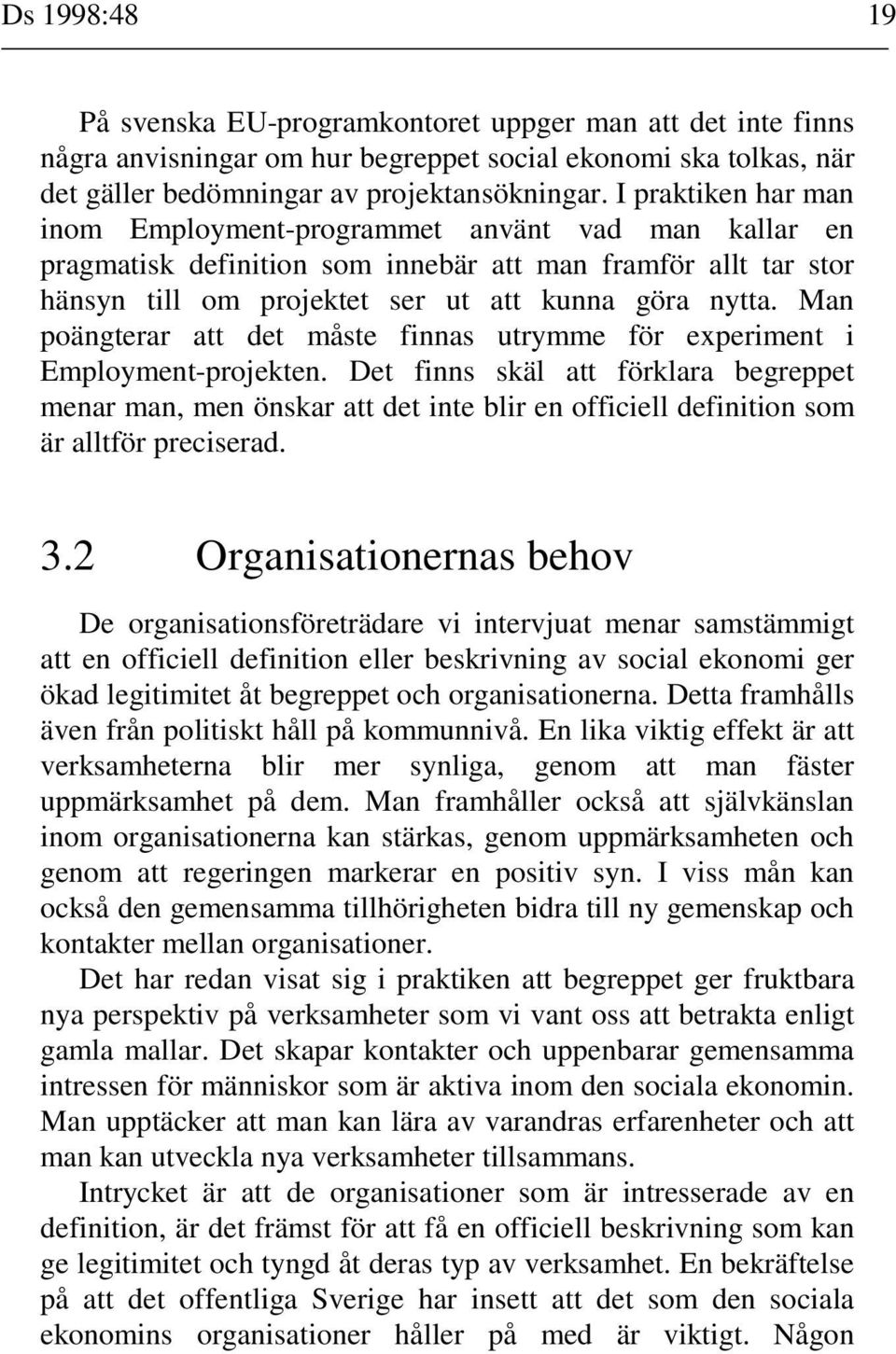 Man poängterar att det måste finnas utrymme för experiment i Employment-projekten.